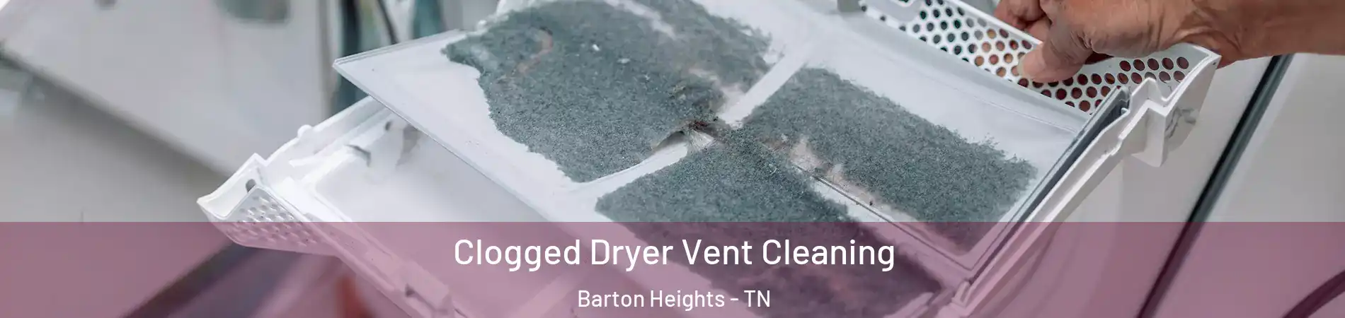 Clogged Dryer Vent Cleaning Barton Heights - TN