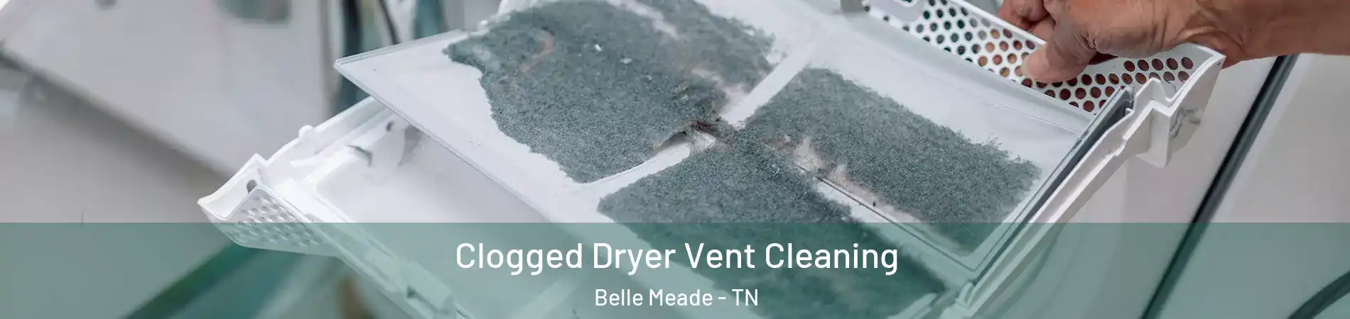 Clogged Dryer Vent Cleaning Belle Meade - TN