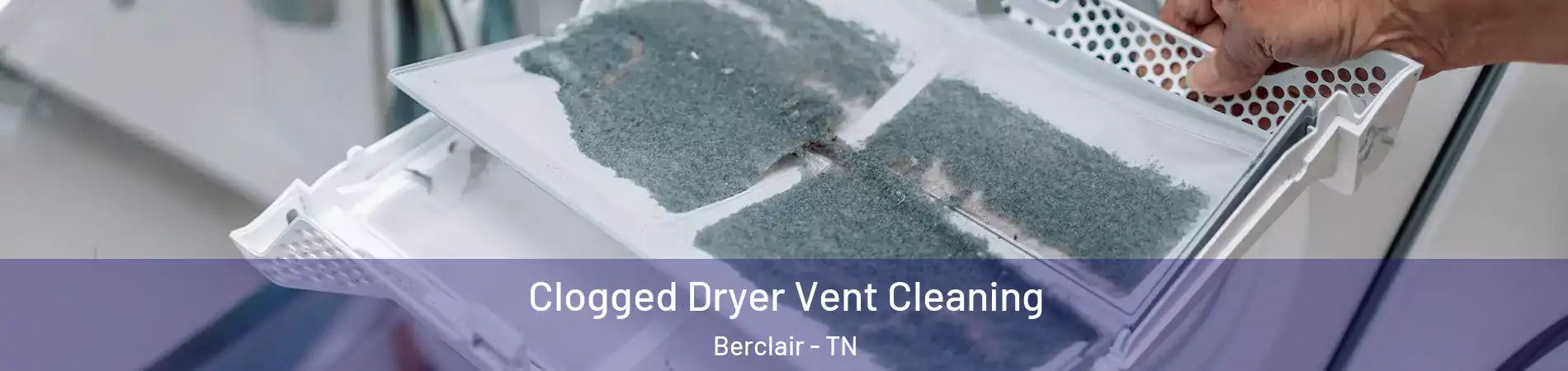 Clogged Dryer Vent Cleaning Berclair - TN