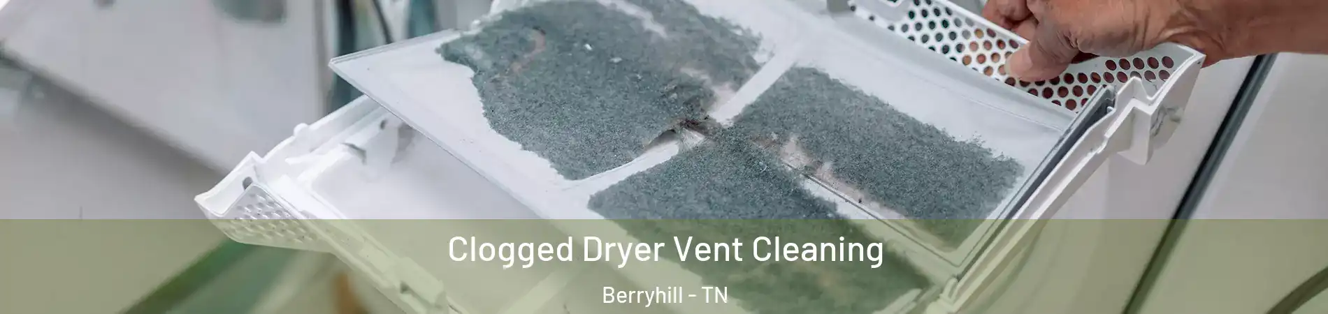 Clogged Dryer Vent Cleaning Berryhill - TN