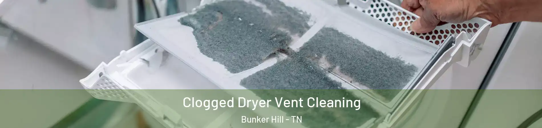 Clogged Dryer Vent Cleaning Bunker Hill - TN