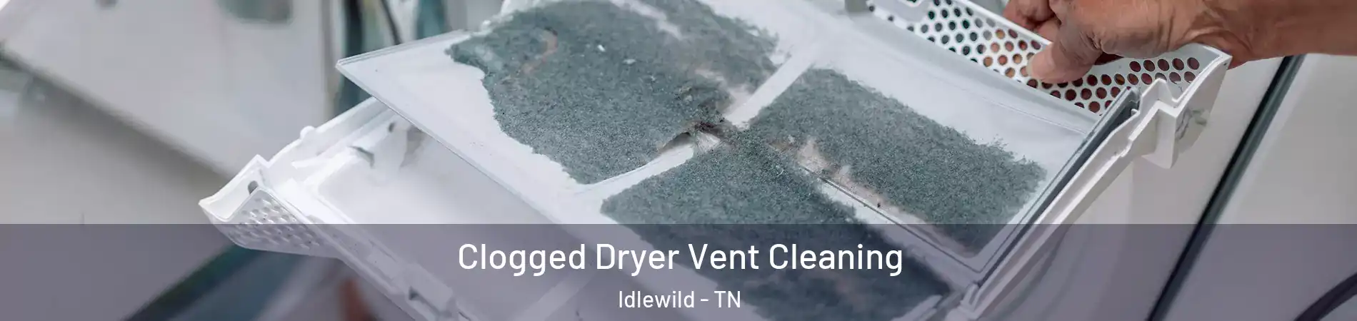 Clogged Dryer Vent Cleaning Idlewild - TN