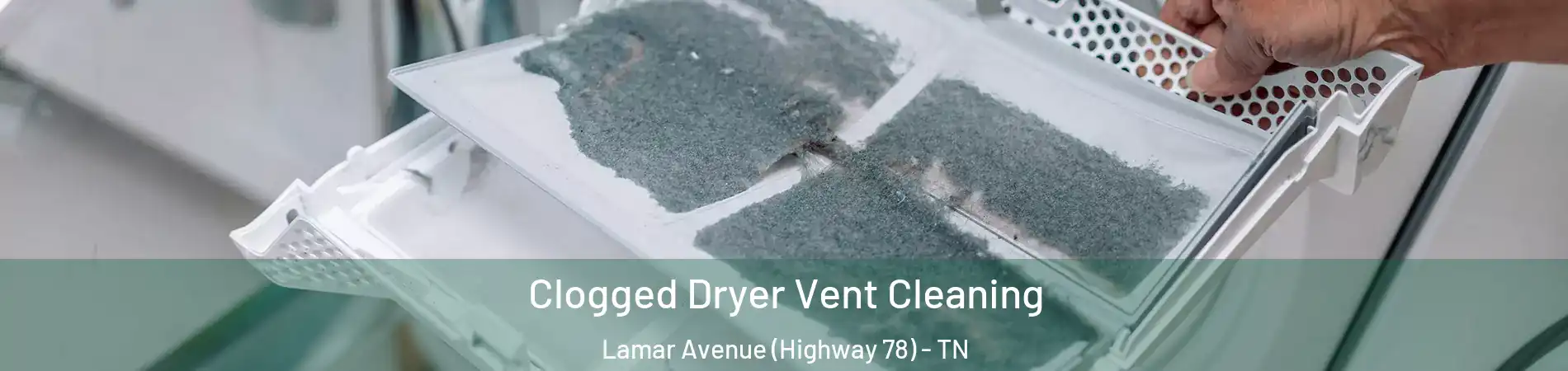 Clogged Dryer Vent Cleaning Lamar Avenue (Highway 78) - TN