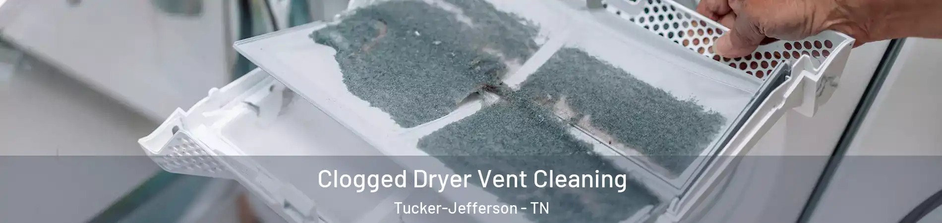 Clogged Dryer Vent Cleaning Tucker-Jefferson - TN