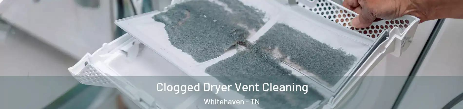 Clogged Dryer Vent Cleaning Whitehaven - TN