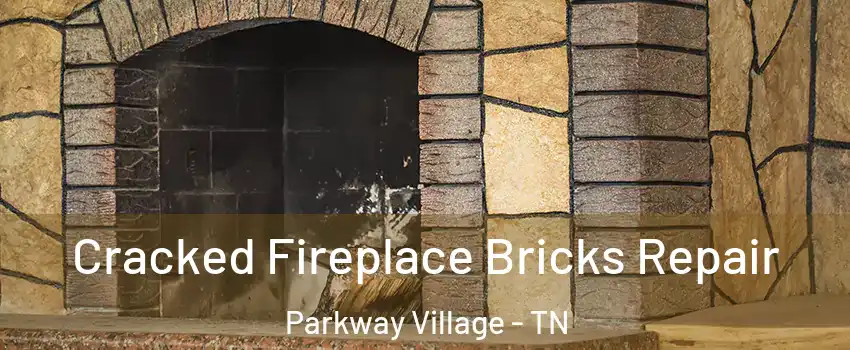 Cracked Fireplace Bricks Repair Parkway Village - TN