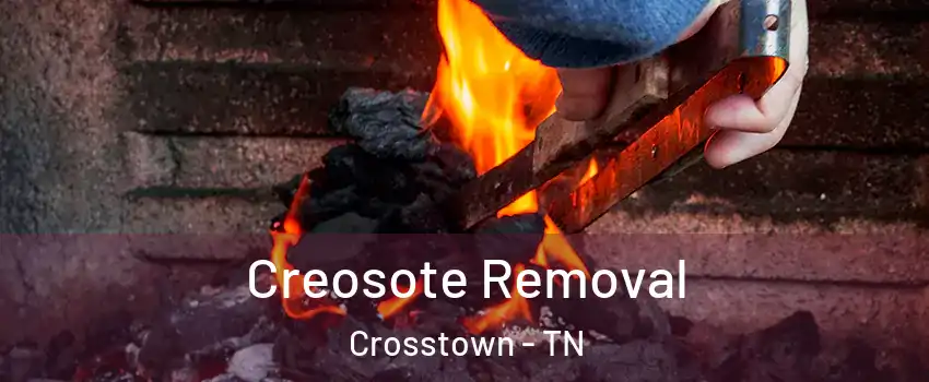 Creosote Removal Crosstown - TN