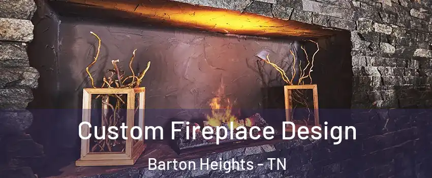 Custom Fireplace Design Barton Heights - TN