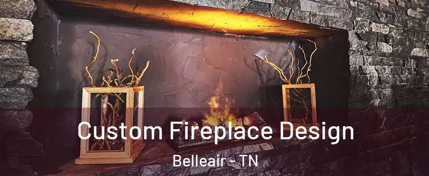 Custom Fireplace Design Belleair - TN