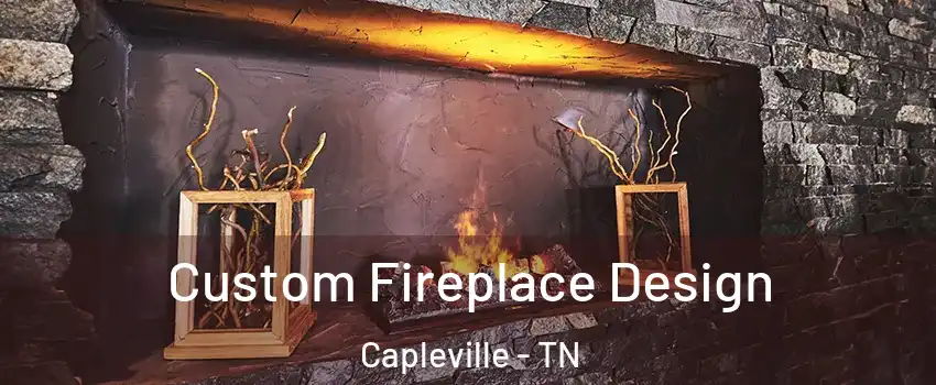 Custom Fireplace Design Capleville - TN