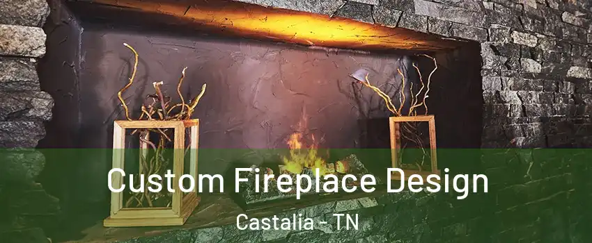 Custom Fireplace Design Castalia - TN