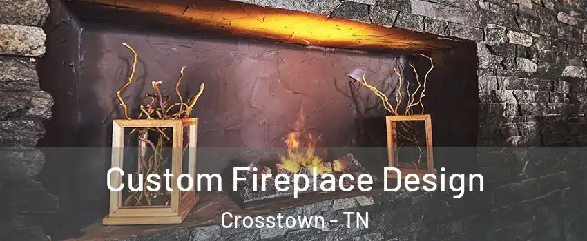 Custom Fireplace Design Crosstown - TN