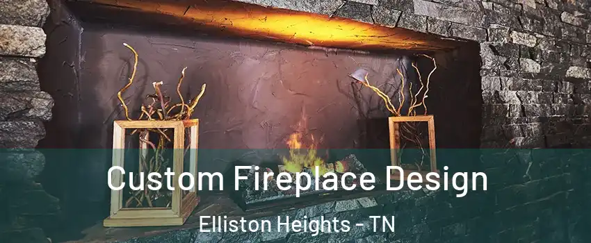 Custom Fireplace Design Elliston Heights - TN