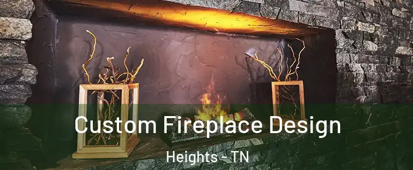 Custom Fireplace Design Heights - TN