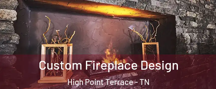 Custom Fireplace Design High Point Terrace - TN