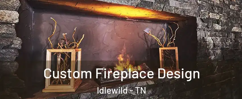 Custom Fireplace Design Idlewild - TN