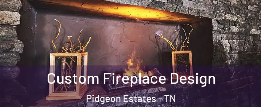 Custom Fireplace Design Pidgeon Estates - TN