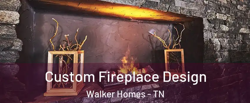 Custom Fireplace Design Walker Homes - TN