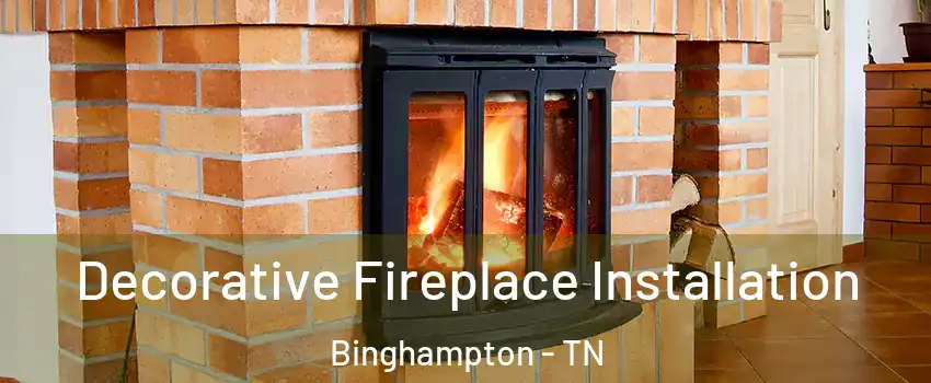 Decorative Fireplace Installation Binghampton - TN