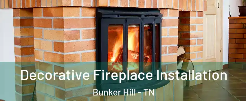 Decorative Fireplace Installation Bunker Hill - TN