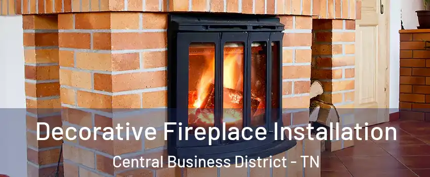 Decorative Fireplace Installation Central Business District - TN