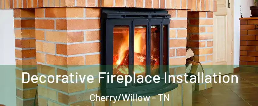 Decorative Fireplace Installation Cherry/Willow - TN