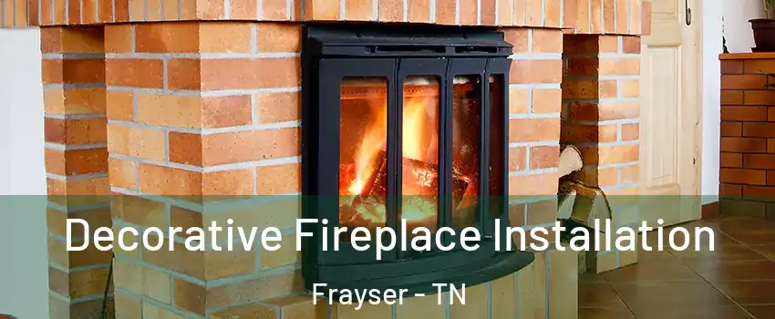 Decorative Fireplace Installation Frayser - TN