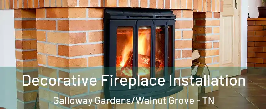 Decorative Fireplace Installation Galloway Gardens/Walnut Grove - TN