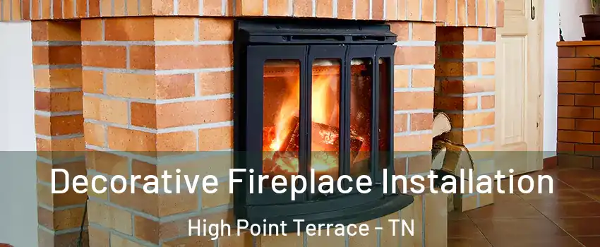 Decorative Fireplace Installation High Point Terrace - TN