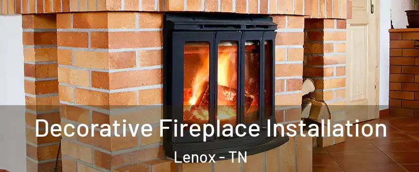 Decorative Fireplace Installation Lenox - TN