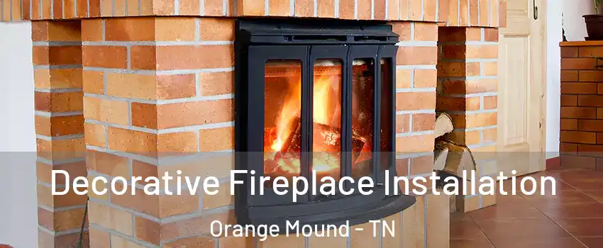 Decorative Fireplace Installation Orange Mound - TN