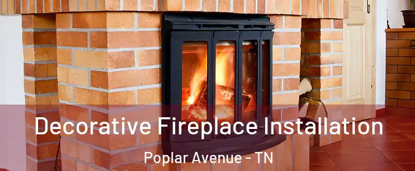 Decorative Fireplace Installation Poplar Avenue - TN