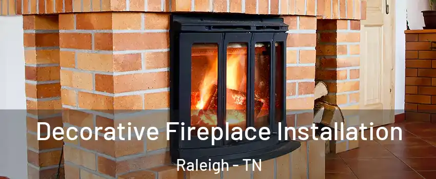 Decorative Fireplace Installation Raleigh - TN