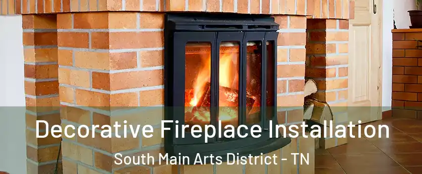 Decorative Fireplace Installation South Main Arts District - TN