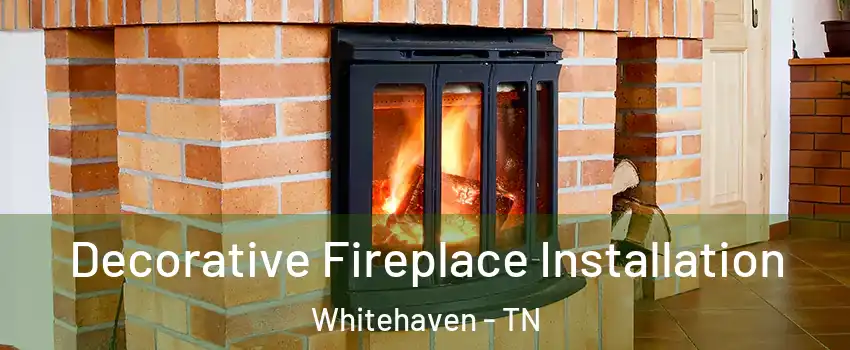 Decorative Fireplace Installation Whitehaven - TN