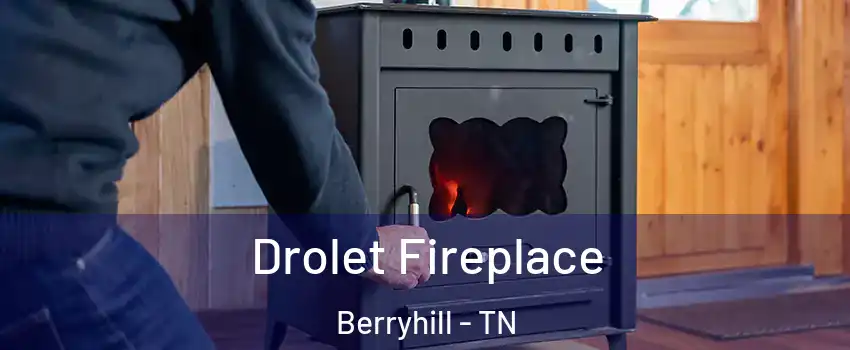 Drolet Fireplace Berryhill - TN