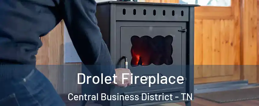 Drolet Fireplace Central Business District - TN