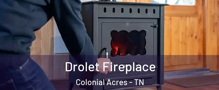 Drolet Fireplace Colonial Acres - TN