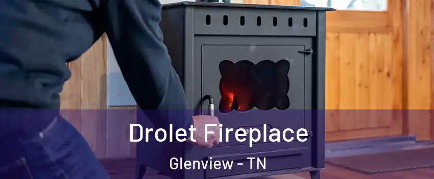 Drolet Fireplace Glenview - TN