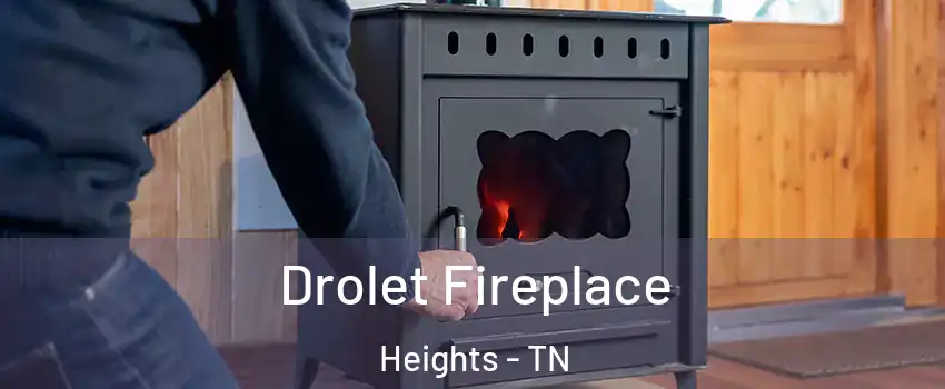 Drolet Fireplace Heights - TN