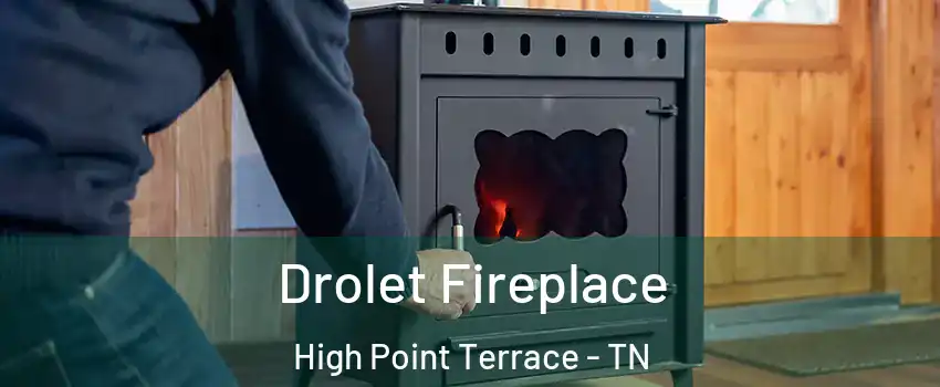 Drolet Fireplace High Point Terrace - TN