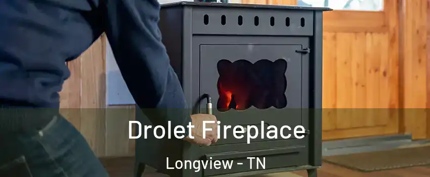 Drolet Fireplace Longview - TN