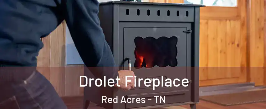 Drolet Fireplace Red Acres - TN