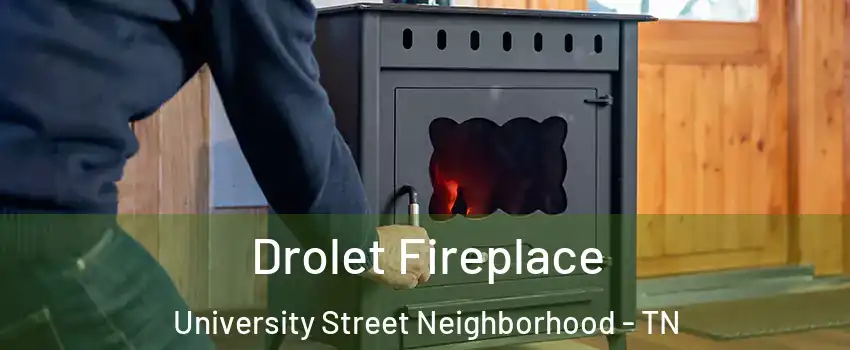 Drolet Fireplace University Street Neighborhood - TN