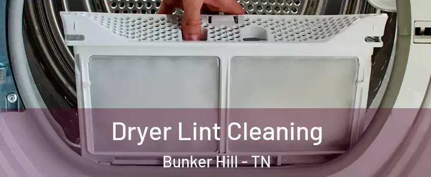 Dryer Lint Cleaning Bunker Hill - TN