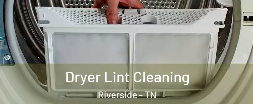 Dryer Lint Cleaning Riverside - TN