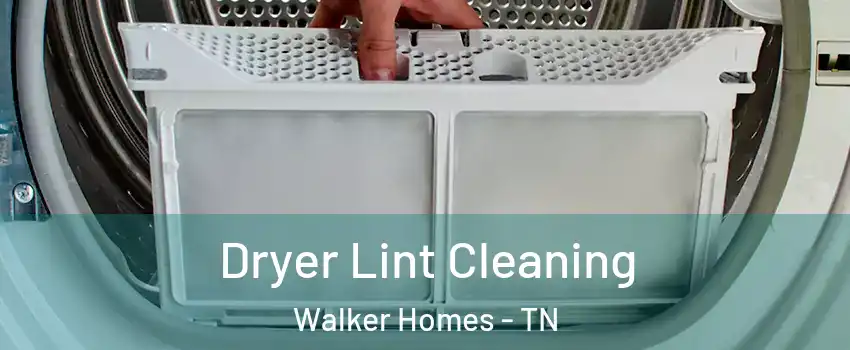 Dryer Lint Cleaning Walker Homes - TN