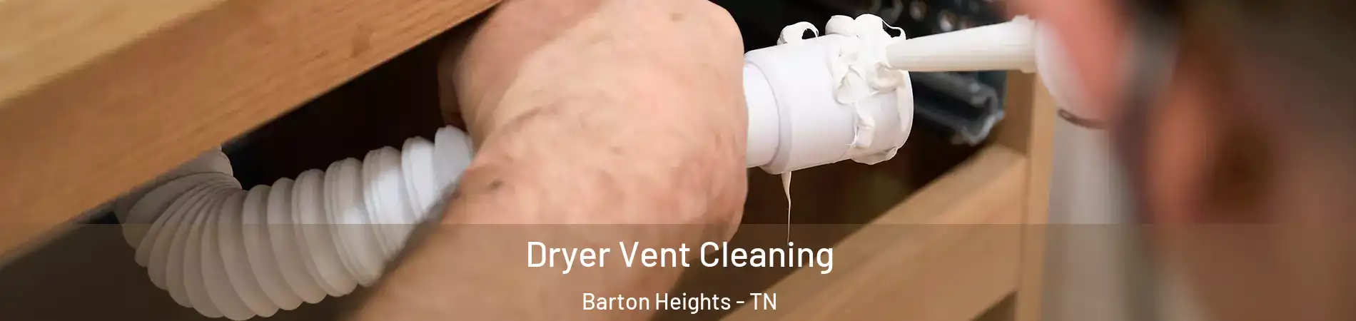 Dryer Vent Cleaning Barton Heights - TN