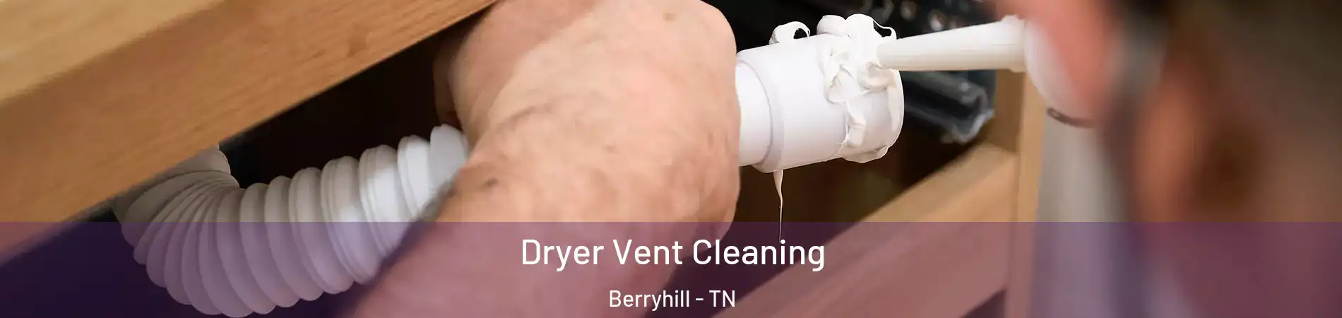 Dryer Vent Cleaning Berryhill - TN