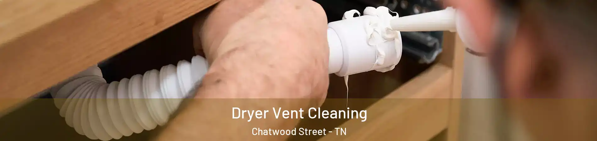 Dryer Vent Cleaning Chatwood Street - TN